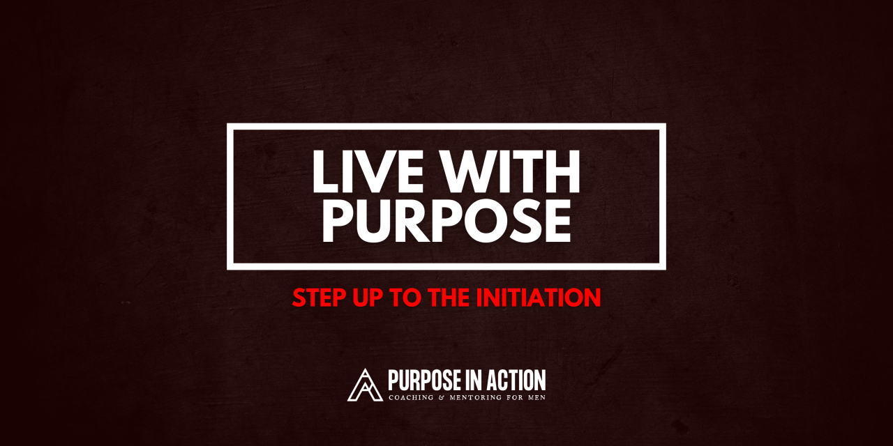 Step up to the Initiation: Live with Purpose