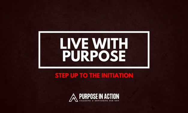 Step up to the Initiation: Live with Purpose