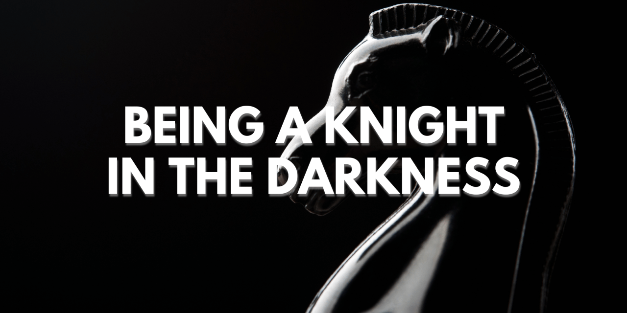 Personal Sovereignty: Being a Knight in the Darkness