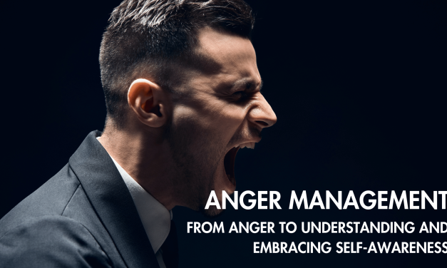 Anger Management: From Anger to Understanding and Embracing Self-awareness